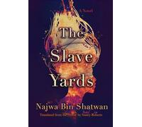 The Slave Yards: A Novel (Middle East Literature in Translation)