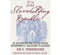The Slaveholding Republic: An Account of the United States Government's Relations to Slavery