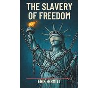 The Slavery Of Freedom