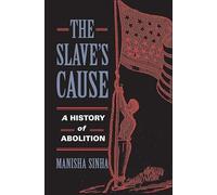 The Slave's Cause: A History of Abolition