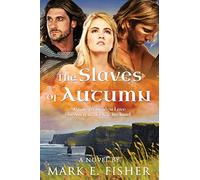 The Slaves Of Autumn: A Tale Of Stolen Love in Ancient, Celtic Ireland