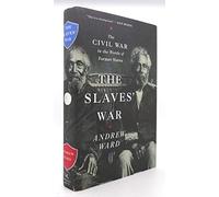 The Slaves' War: The Civil War in the Words of Former Slaves