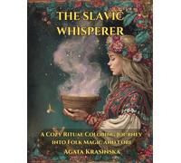 The Slavic Whisperer: A Cozy Ritual Coloring Journey into Folk Magic and Lore (Slavic Folklore Coloring Collection)