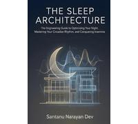 The Sleep Architecture: Conquer Insomnia, Master Your Circadian Rhythm, and Optimize Deep Sleep: The Engineering Guide to Restorative Rest (Sleep, Circadian Rhythm & Recovery)