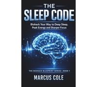 The Sleep Code: Biohack Your Way to Deep Sleep, Peak Energy, and Sharper Focus (The Biohack Blueprint Series)
