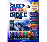 The Sleep Medicine Diagnosis & Treatment Bible: [8 in 1] Sleep Architecture & the Diagnostic Framework, Polysomnography & Sleep Testing, Obstructive Sleep Apnea & Sleep-Disordered Breathing, Insomnia