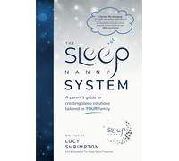 The Sleep Nanny System: A Parent's Guide To Creating Sleep Solutions Tailored To YOUR Family