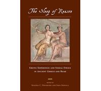 The Sleep of Reason: Erotic Experience and Sexual Ethics in Ancient Greece and Rome