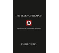 The Sleep of Reason: How Modernity and Intention Shaped The Holocaust