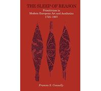 The Sleep of Reason: Primitivism in Modern European Art and Aesthetics, 1725-1907