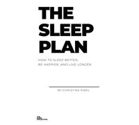 The Sleep Plan: The Step by Step Guide to Sleeping Better, Being Happier, and Living Longer