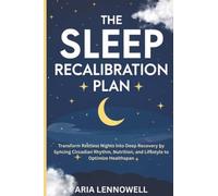 The Sleep Recalibration Plan: Transform Restless Nights into Deep Recovery by Syncing Circadian Rhythm, Nutrition, and Lifestyle to Optimize ... Hormones, Sleep, Stress & Strength)