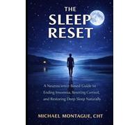 The Sleep Reset: A Neuroscience-Based Guide to Ending Insomnia, Resetting Cortisol, and Restoring Deep Sleep Naturally