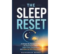 The Sleep Reset: A Simple, No-Nonsense Plan to Wind Down, Stop Night-Time Overthinking, and Wake Up with More Energy (The Everyday Reset Series)