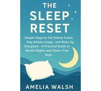 The Sleep Reset: Simple Steps to Fall Asleep Faster, Stay Asleep Longer, Beat Insomnia Naturally, and Wake Up Energised with Practical Habits for ... Stress-Free Days (The Everyday Reset Series)