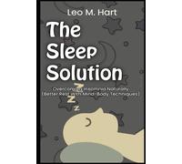 The Sleep Solution Overcoming Insomnia Naturally Better Rest With Mind-Body Techniques (Stress and Anxiety Management)