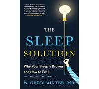 The Sleep Solution: Why Your Sleep Is Broken and How to Fix It