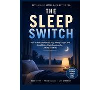 The Sleep Switch: How to Fall Asleep Fast, Stay Asleep Longer, and Build Calm Night Routines for Adults and Kids