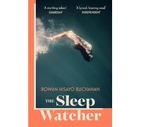 The Sleep Watcher: The luminous new novel from Costa-shortlisted author Rowan Hisayo Buchanan