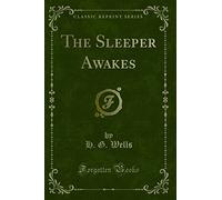 The Sleeper Awakes (Classic Reprint)