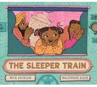 The Sleeper Train : A moonlit railway adventure perfect for bedtime reading with a 3, 4 or 5 year-old, written by a Booker shortlisted novelist