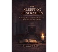 The Sleeping Generation: Awakening a Lukewarm World to Redemption, Purification, and Eternal Reality