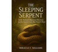 The Sleeping Serpent: Inside Thailand's Mysterious Naka Cave and the Ancient Curse That Turned a Snake to Stone