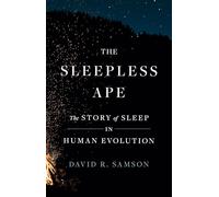 The Sleepless Ape: The Story of Sleep in Human Evolution