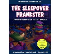 The Sleepover Prankster: A Detective Puzzle Book for Kids Ages 8-12 - Read the Files, Crack the Clues, Catch the Prankster (Junior Detective Files)