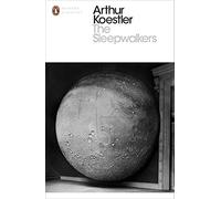 The Sleepwalkers: A History of Man's Changing Vision of the Universe: Written by Arthur Koestler, 2014 Edition, Publisher: Penguin Classics [Paperback]