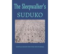 The Sleepwalker's Sudoku GENTLE GRIDS FOR THE NOCTURNAL: Sudoku Puzzles for the Insomniacs | Help calm the mind and relax | 6x9 inches, 110 pages | 50+ Puzzles | Solutions included