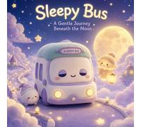 The Sleepy Bus: A Gentle 3-Minute Bedtime Story (Dreamy Night Book)