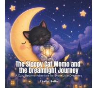 The Sleepy Cat Momo and the Dreamlight Journey: A Cozy Bedtime Adventure for Brave Little Dreamers