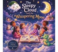 The Sleepy Cloud and the Whispering Moon: A Magical Bedtime Story About Listening, Kindness, and Courage (The Sleepy Cloud Series)