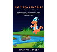 The Sleepy Dinosaurs - Bedtime Stories for kids: Short Bedtime Stories to Help Your Children & Toddlers Fall Asleep and Relax! Great Dinosaur Fantasy Stories to Dream about all Night!
