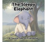 The Sleepy Elephant: A Gentle Tale of Friendship