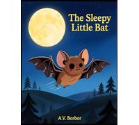 The Sleepy Little Bat: A Gentle Bedtime Story
