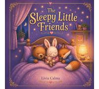 The Sleepy Little Friends: A soothing bedtime routine story designed to calm busy minds and support restful sleep.