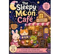 The Sleepy Moon Café: Cute and Cozy Coloring Book for Kids Ages 4-8 Featuring Adorable Animals, Tiny Cafés, Sweet Treats, Bedtime Adventures (Sleepy Moon Collection)
