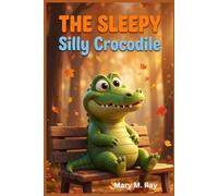 The Sleepy Silly Crocodile: One Crocodile, One Magical Forest, and a Friend Worth Staying Up For (children learning store)