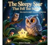 The Sleepy Star That Fell Too Soon: A Gentle Bedtime Story for Kids Ages 3-5 About Confidence, Growing Up, and Shining in Your Own Way