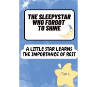 The Sleepy Star Who Forgot to Shine - a little star learns the importance of rest