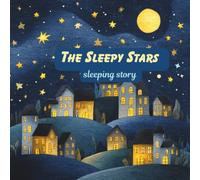 The Sleepy Stars: A Gentle Bedtime Story for Little Dreamers (Little Dreamers Bedtime Library)