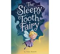 The Sleepy Tooth Fairy: A Children’s Tale of Friendship and Responsibility (Story Book 99 Series)