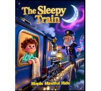 The Sleepy Train: A Magical Bedtime Journey with Guided Breathing to Help Children Drift Peacefully to Sleep (Bedtime Mindfulness Tales: Calming ... Breathing to Help Children Sleep Peacefully)