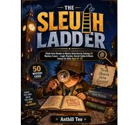 THE SLEUTH LADDER: Climb from Rookie to Master Detective by Solving 50 Mystery Cases - Logic Puzzles, Secret Codes & Brain Games for Kids Ages 8-13