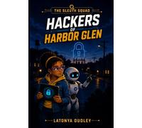 The Sleuth Squad - Hackers of Harbor Glen (The Sleuth Squad STEM Chronicles)