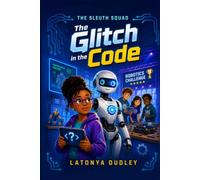 The Sleuth Squad - The Glitch in the Code (The Sleuth Squad STEM Chronicles)