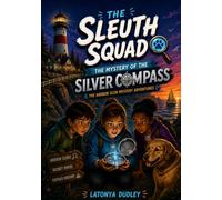 The Sleuth Squad: The Mystery of the Silver Compass (The Harbor Glen Mystery Adventures)