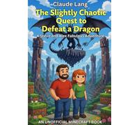 The Slightly Chaotic Quest to Defeat a Dragon: A Steve and Alex Fabulous Adventure (Mine, Craft, Survive)